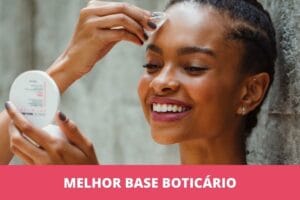 Melhor base da Boticário: as 6 melhores em 2023